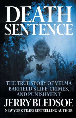 Death Sentence: The True Story of Velma Barfield's Life, Crimes, and Punishment de Jerry Bledsoe