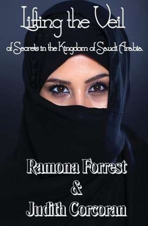 Lifting the Veil of Secrets in the Kingdom of Saudi Arabia: A Collection of Short Stories de Ramona Forrest