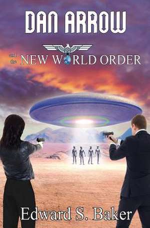 Dan Arrow and the New World Order de Baker, Edward S.