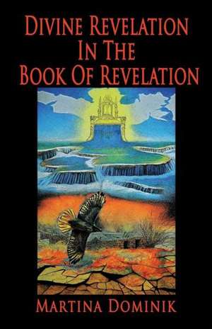 Divine Revelation in the Book of Revelation de Martina Dominik