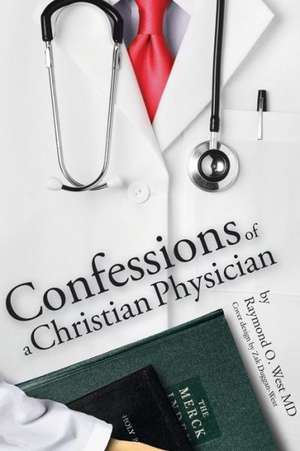 Confessions of a Christian Physician. de Raymond West