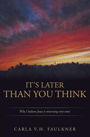 It's Later Than You Think de Carla V. H. Faulkner