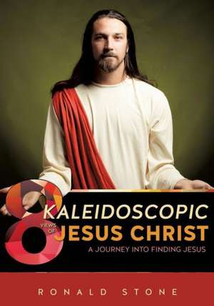 8 Kaleidoscopic Views of Jesus Christ de Ronald Stone