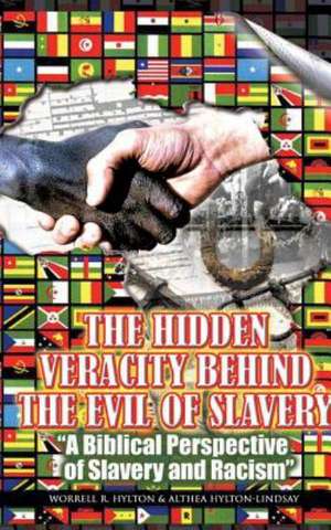 The Hidden Veracity Behind the Evil of Slavery de Worrell R. Hylton