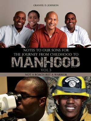 Notes to Our Sons for the Journey from Childhood to Manhood- Volume 3 de Granvel D. Johnson