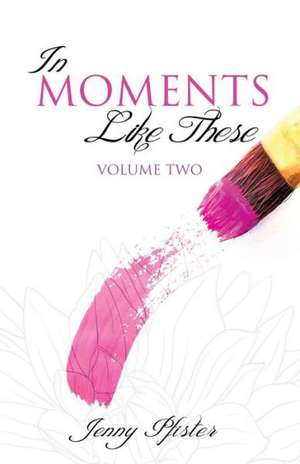 In Moments Like These Volume Two de Jenny Pfister