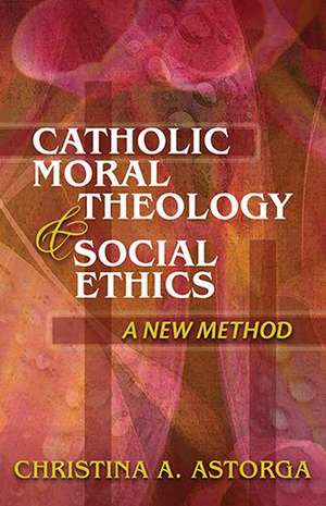 Catholic Moral Theology and Social Ethics de Christina Astorga