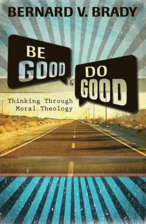 Be Good and Do Good de Bernard V. Brady