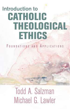 Introduction to Catholic Theological Ethics de Todd A Salzman