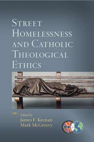 Street Homelessness and Catholic Theological Ethics de James F Keenan