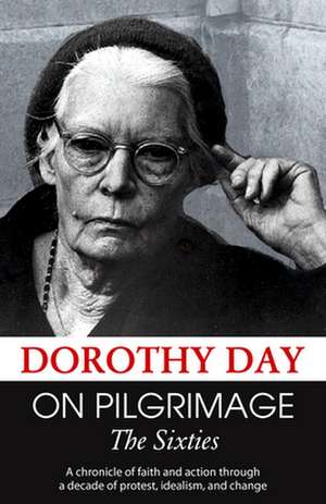 On Pilgrimage: The Sixties de Dorothy Day