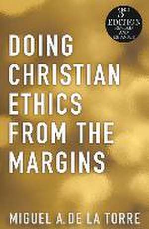 Doing Christian Ethics from the Margins - 3rd Edition de Miguel A de la Torre