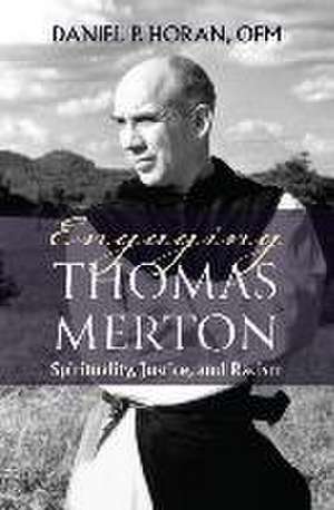 Engaging Thomas Merton: Spirituality, Justice, and Racism de Daniel Horan