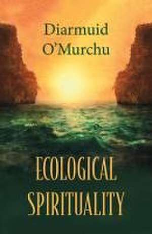 Ecological Spirituality de Diarmuid O'Murchu