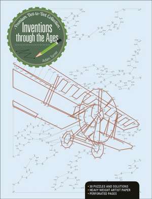 Inventions Through the Ages: A Premium Dot-to-Dot Collection de Adam Turner