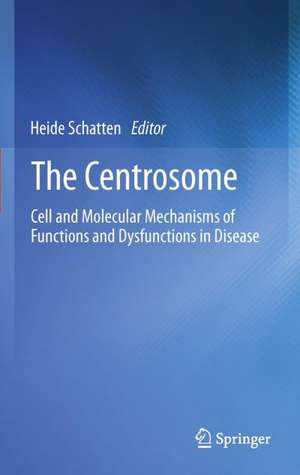 The Centrosome: Cell and Molecular Mechanisms of Functions and Dysfunctions in Disease de Heide Schatten