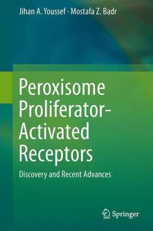 Peroxisome Proliferator-Activated Receptors: Discovery and Recent Advances de Jihan A. Youssef