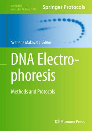 DNA Electrophoresis: Methods and Protocols de Svetlana Makovets