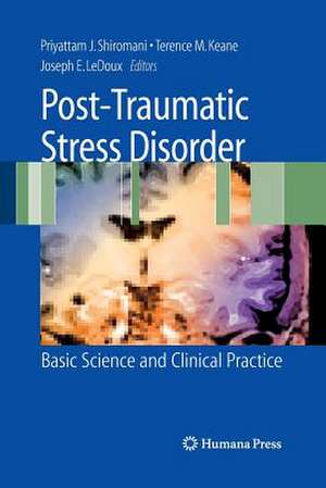 Post-Traumatic Stress Disorder: Basic Science and Clinical Practice de Peter Shiromani