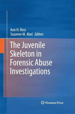 The Juvenile Skeleton in Forensic Abuse Investigations de Ann H. Ross