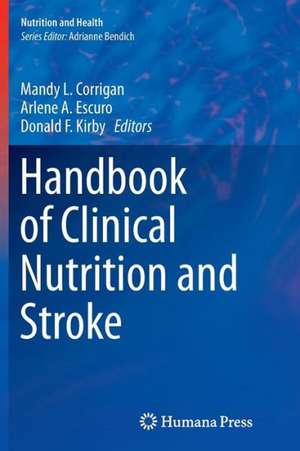 Handbook of Clinical Nutrition and Stroke de Mandy L. Corrigan