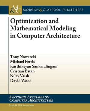 Optimization and Mathematical Modeling in Computer Architecture de Tony Nowatzki