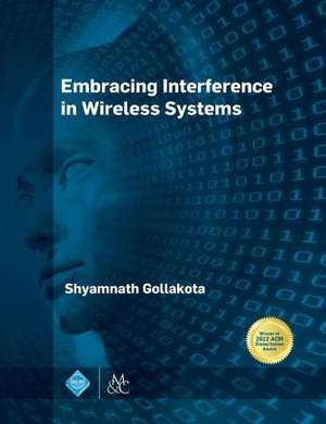 Embracing Interference in Wireless Systems de Shyamnath Gollakota