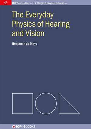 The Everyday Physics of Hearing and Vision de Benjamin de Mayo