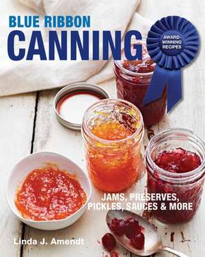 Blue Ribbon Canning: Award-Winning Recipes de Linda J. Amendt