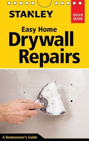 Stanley Easy Home Drywall Repairs de Myron R. Ferguson