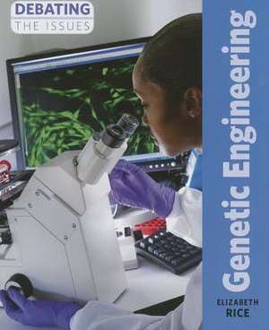 Genetic Engineering: Rules, Regulations, and Responsibilities de Elizabeth Rice