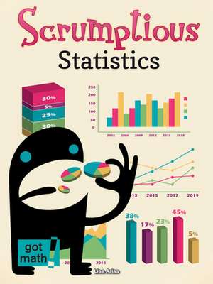 Scrumptious Statistics: Show and Recognizie Statistics de Lisa Arias