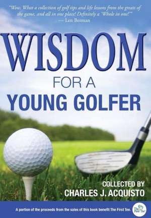 Wisdom for a Young Golfer: The Incredible Saga of Baltimore's Ed Hale, Including a Secret Life with the CIA de Charles J. Acquisto