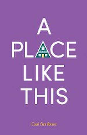 A Place Like This de Cari Scribner