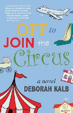 Off to Join the Circus de Deborah Kalb