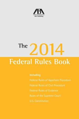 The 2014 Federal Rules Book de American Bar Association