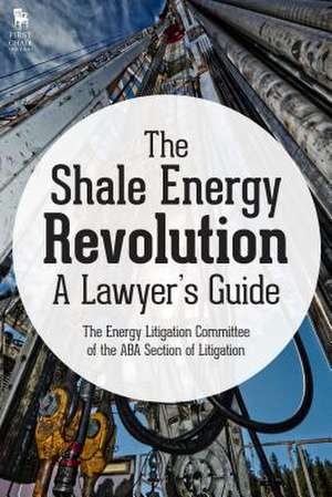 The Shale Energy Revolution: A Lawyer's Guide de Sarah Casey