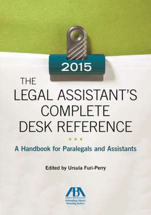 The 2015 Legal Assistant S Complete Desk Reference: A Handbook for Paralegals and Assistants de Ursula Furi-Perry