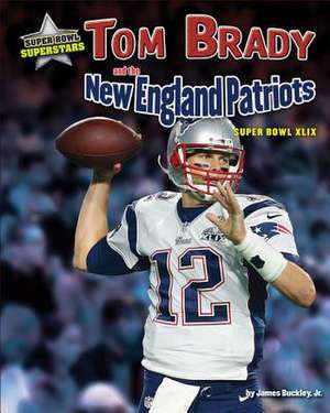 Tom Brady and the New England Patriots: Super Bowl XLIX de James Arbuckle