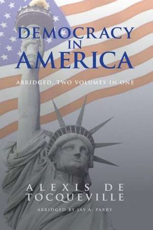 Democracy in America, Abridged, 2 Volumes in 1: A Hilo Song de Professor Alexis De Tocqueville