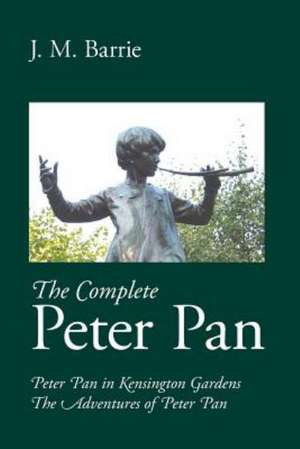 The Complete Peter Pan: A New Collection de James Matthew Barrie