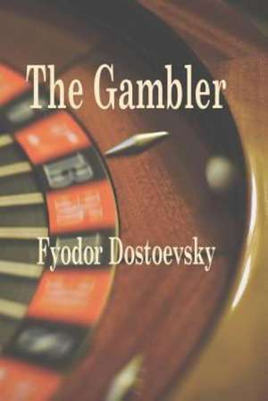 The Gambler de Fyodor Mikhailovich Dostoevsky