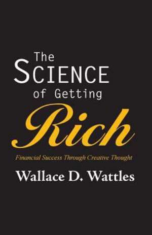 The Science of Getting Rich de Wallace D Wattles