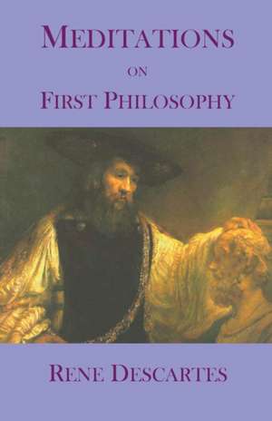 Meditations on First Philosophy: A New Collection de Rene Descartes