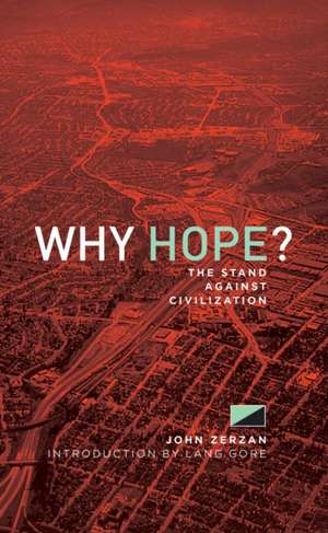 Why Hope?: The Stand Against Civilization de John Zerzan