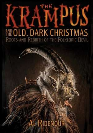 The Krampus and the Old, Dark Christmas: Roots and Rebirth of the Folkloric Devil de Al Ridenour