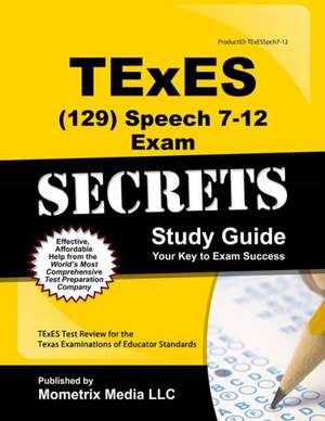 TExES (129) Speech 7-12 Exam Secrets: TExES Test Review for the Texas Examinations of Educator Standards de Texes Exam Secrets Test Prep Team