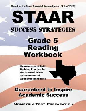 STAAR Success Strategies Grade 5 Reading Workbook Study Guide: Comprehensive Skill Building Practice for the State of Texas Assessments of Academic Re de Staar Exam Secrets Test Prep