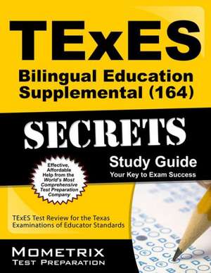 TExES (164) Bilingual Education Supplemental Exam Secrets Study Guide: Texes Test Review for the Texas Examinations of Educator Standards de Texes Exam Secrets Test Prep