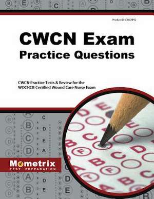 CWCN Exam Practice Questions: CWCN Practice Tests & Review for the WOCNCB Certified Wound Care Nurse Exam de Mometrix Media